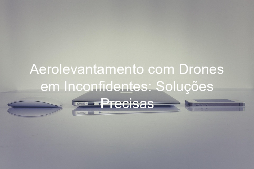 Aerolevantamento com Drones em Inconfidentes: Soluções Precisas