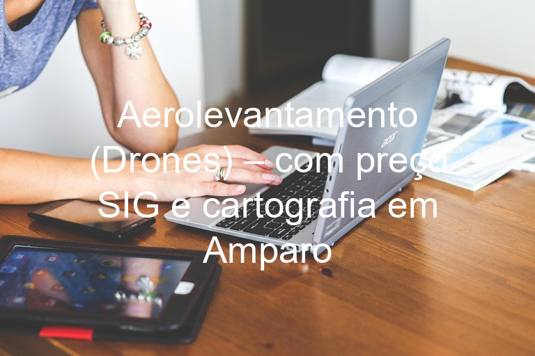 Aerolevantamento (Drones) – com preço SIG e cartografia em Amparo