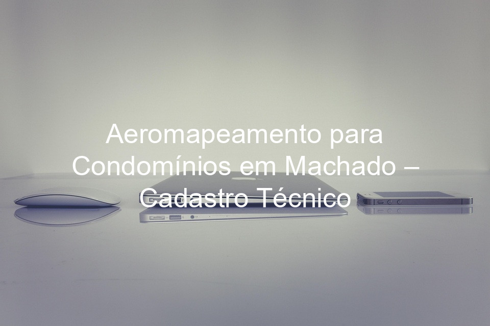 Aeromapeamento para Condomínios em Machado – Cadastro Técnico