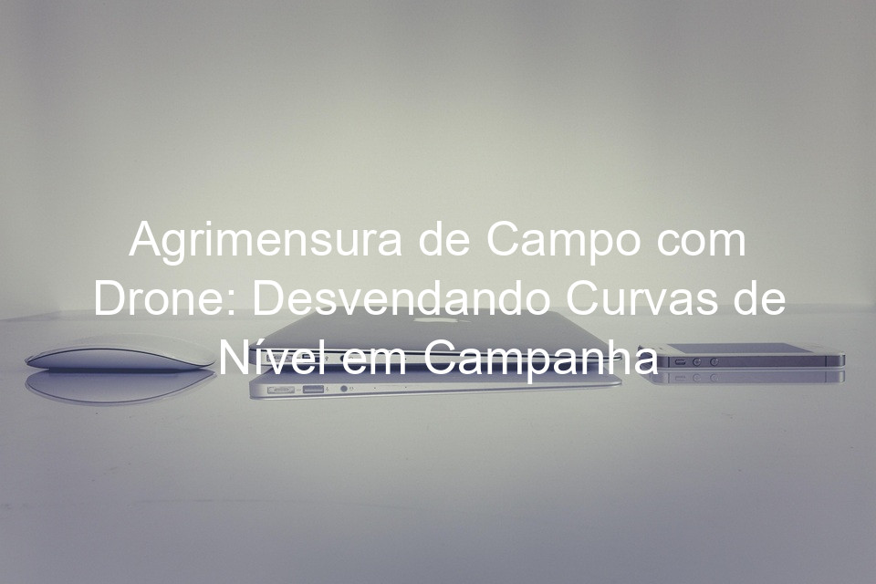 Agrimensura de Campo com Drone: Desvendando Curvas de Nível em Campanha