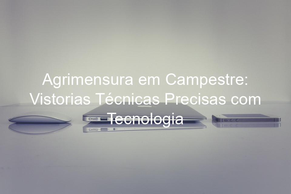 Agrimensura em Campestre: Vistorias Técnicas Precisas com Tecnologia