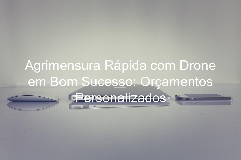 Agrimensura Rápida com Drone em Bom Sucesso: Orçamentos Personalizados