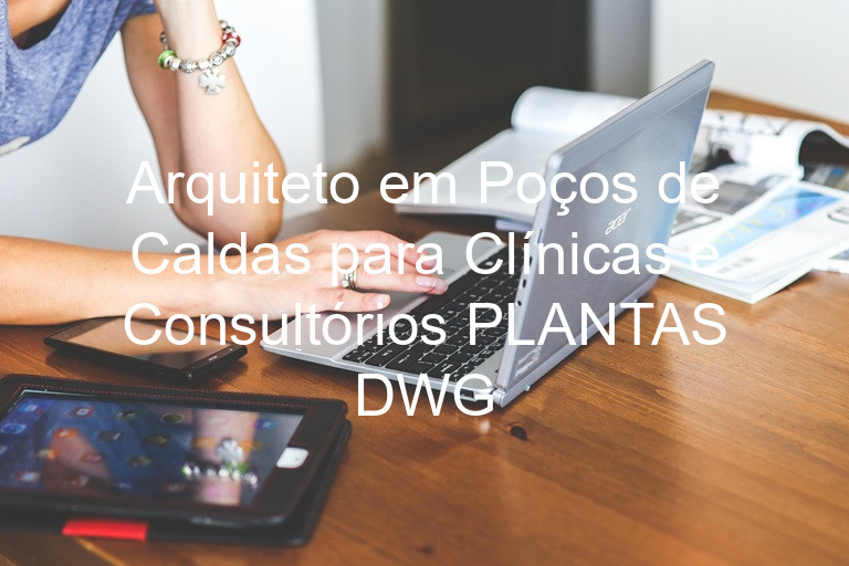 Arquiteto em Poços de Caldas para Clínicas e Consultórios PLANTAS DWG