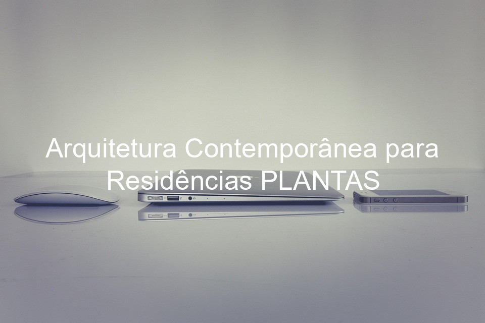 Arquitetura Contemporânea para Residências PLANTAS