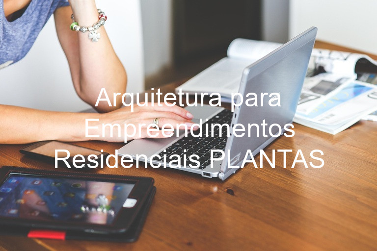 Arquitetura para Empreendimentos Residenciais PLANTAS