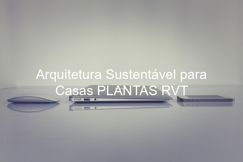 Arquitetura Sustentável para Casas PLANTAS RVT