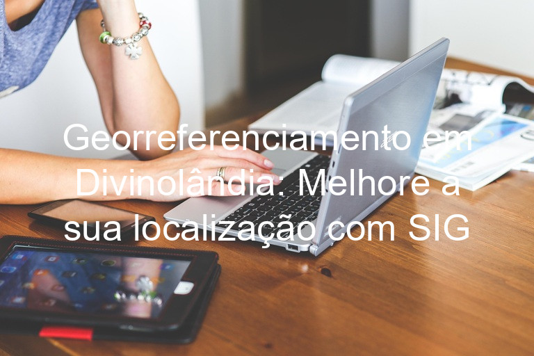 Georreferenciamento em Divinolândia: Melhore a sua localização com SIG