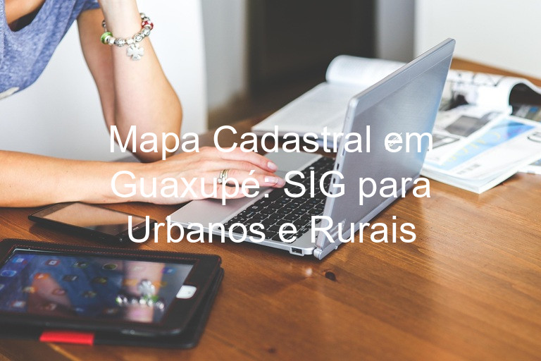 Mapa Cadastral em Guaxupé: SIG para Urbanos e Rurais