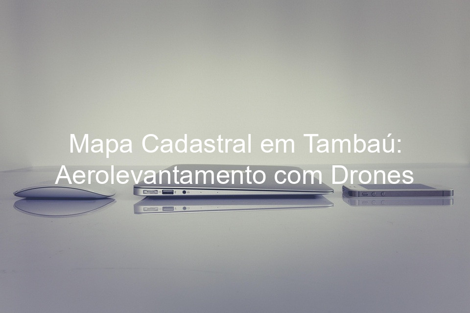 Mapa Cadastral em Tambaú: Aerolevantamento com Drones