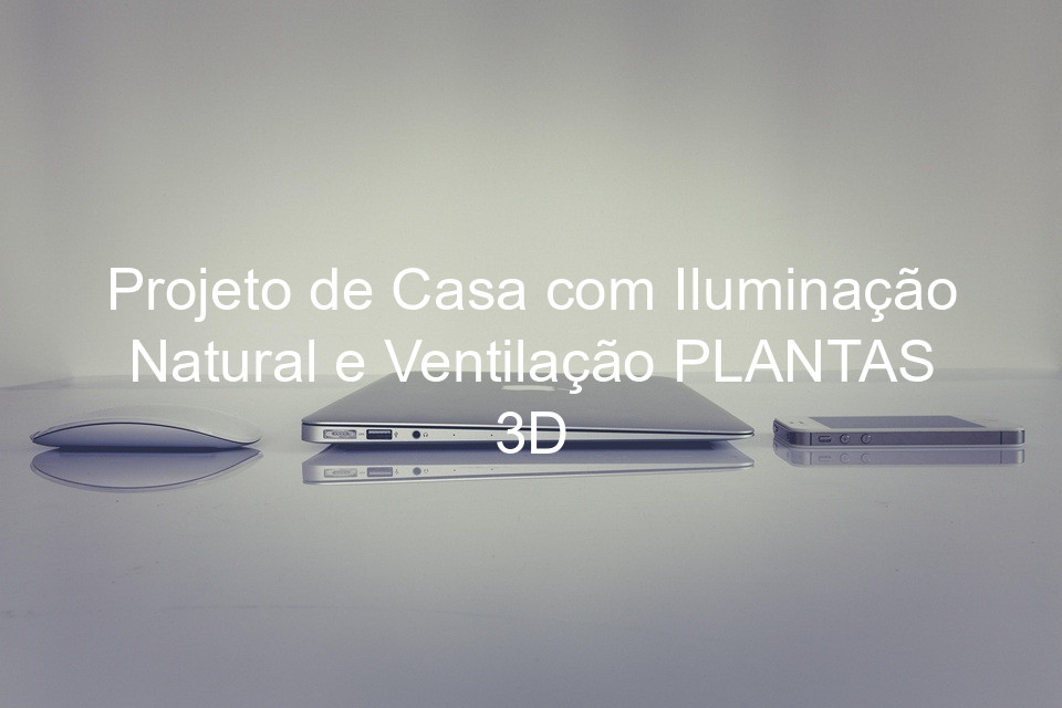 Projeto de Casa com Iluminação Natural e Ventilação PLANTAS 3D