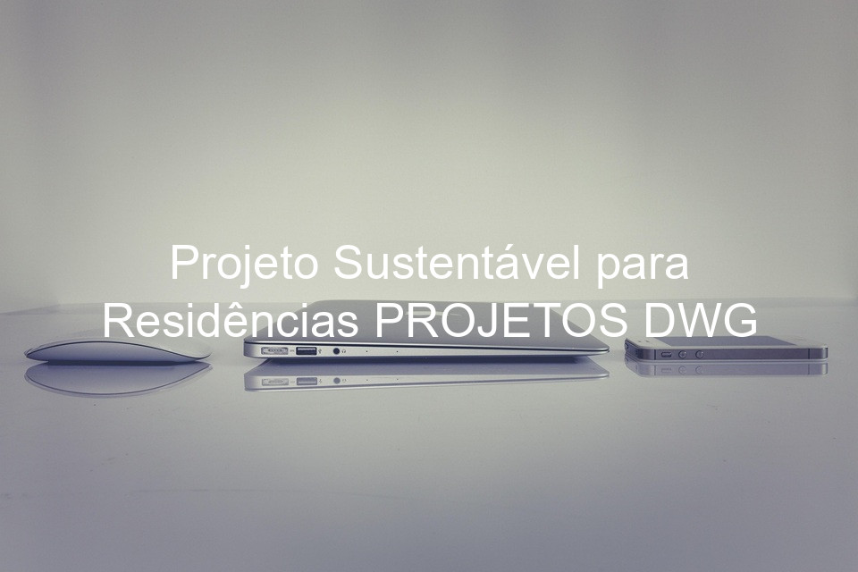 Projeto Sustentável para Residências PROJETOS DWG