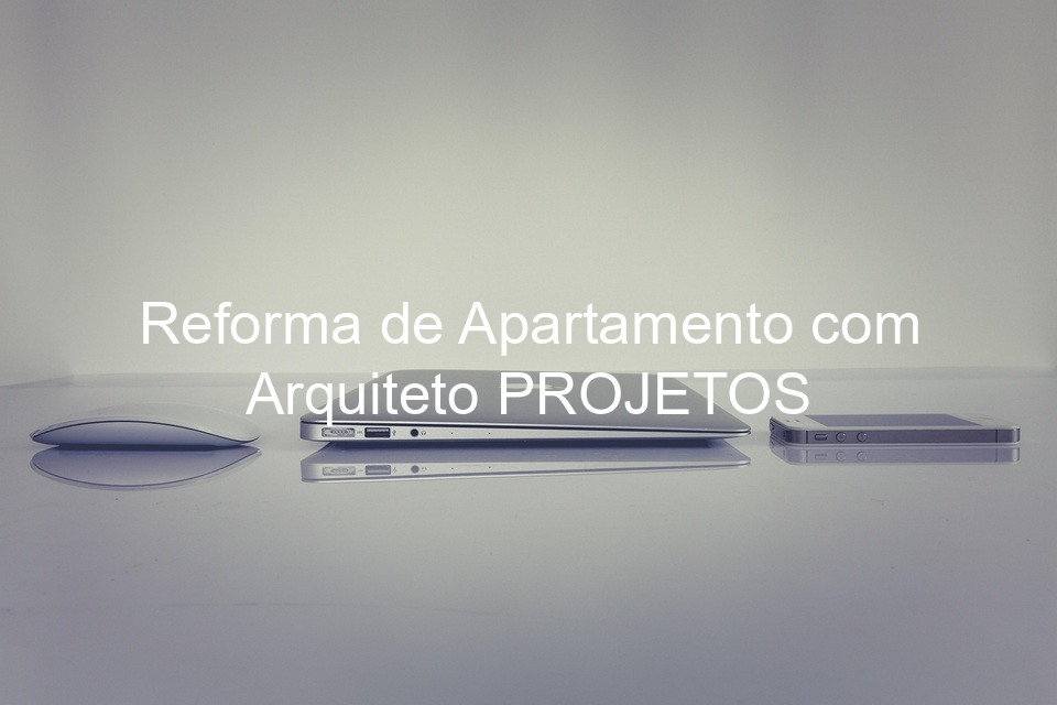 Reforma de Apartamento com Arquiteto PROJETOS