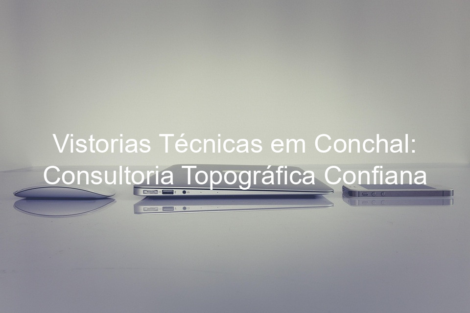 Vistorias Técnicas em Conchal: Consultoria Topográfica Confiana